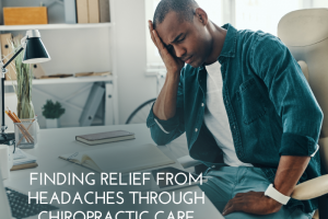 Finding Relief from Headaches through Chiropractic Care